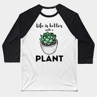 Life Is Better With a Plant For Plantlovers And Cactus Lovers Baseball T-Shirt